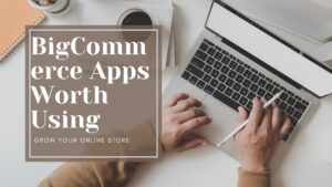 10 BigCommerce Apps Worth Using